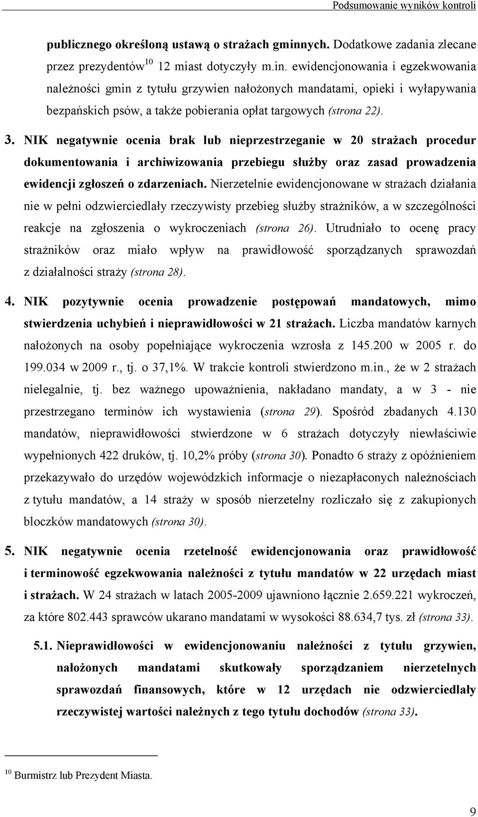 ewidencjonowania i egzekwowania należności gmin z tytułu grzywien nałożonych mandatami, opieki i wyłapywania bezpańskich psów, a także pobierania opłat targowych (strona 22). 3.