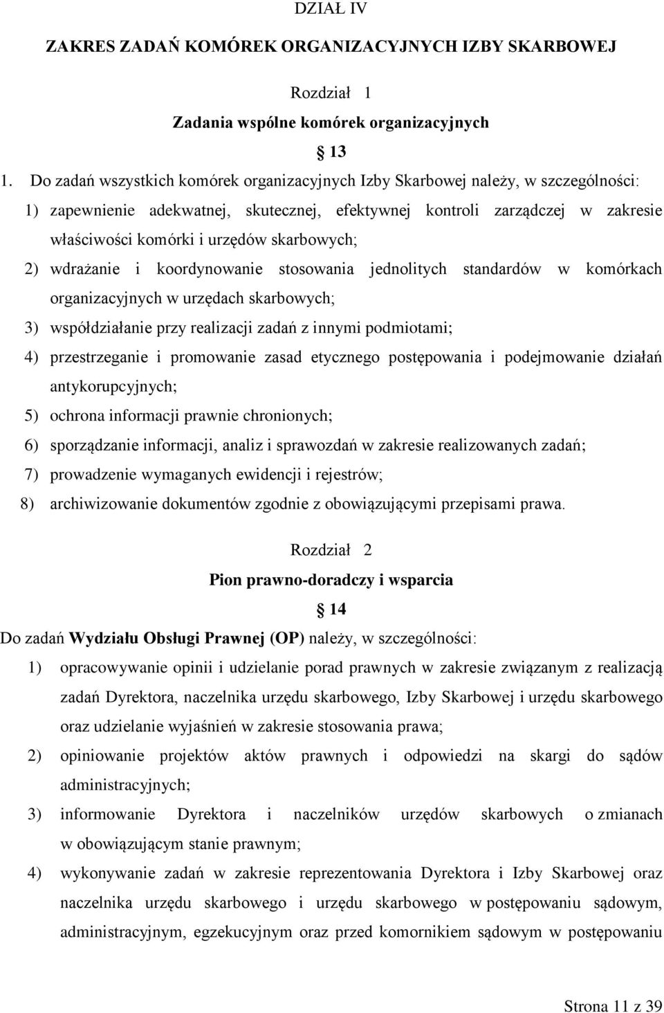 skarbowych; 2) wdrażanie i koordynowanie stosowania jednolitych standardów w komórkach organizacyjnych w urzędach skarbowych; 3) współdziałanie przy realizacji zadań z innymi podmiotami; 4)