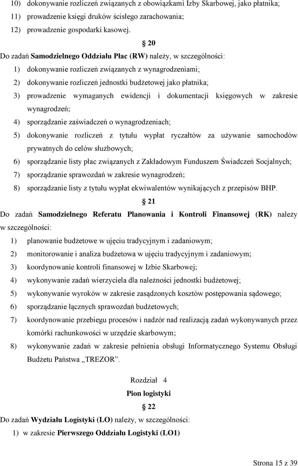 prowadzenie wymaganych ewidencji i dokumentacji księgowych w zakresie wynagrodzeń; 4) sporządzanie zaświadczeń o wynagrodzeniach; 5) dokonywanie rozliczeń z tytułu wypłat ryczałtów za używanie