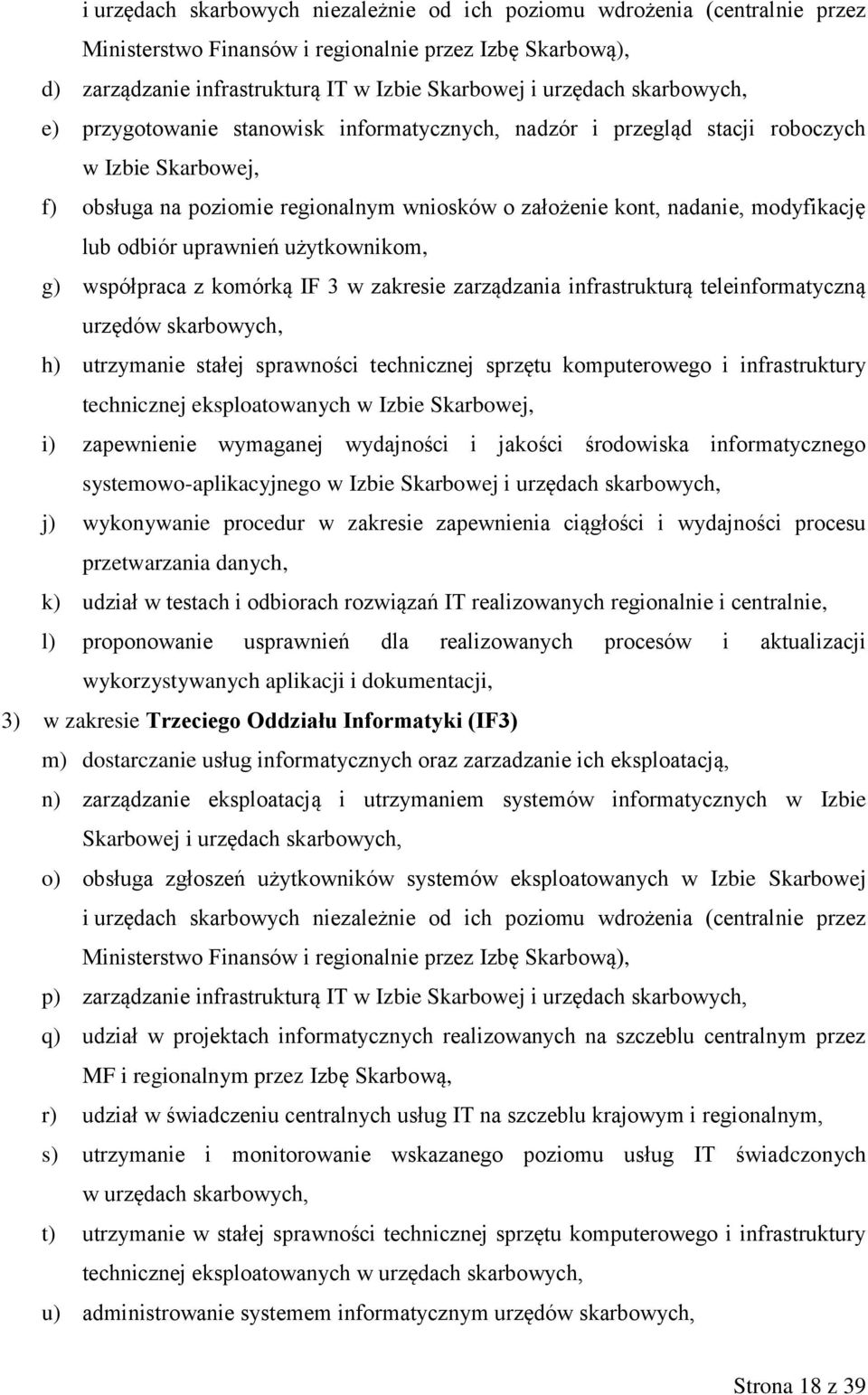 odbiór uprawnień użytkownikom, g) współpraca z komórką IF 3 w zakresie zarządzania infrastrukturą teleinformatyczną urzędów skarbowych, h) utrzymanie stałej sprawności technicznej sprzętu