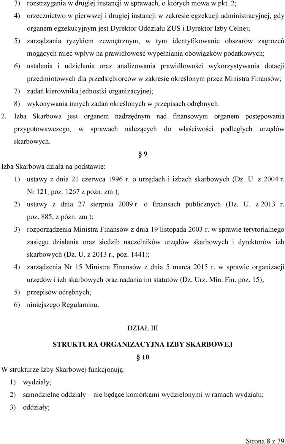 zewnętrznym, w tym identyfikowanie obszarów zagrożeń mogących mieć wpływ na prawidłowość wypełniania obowiązków podatkowych; 6) ustalania i udzielania oraz analizowania prawidłowości wykorzystywania