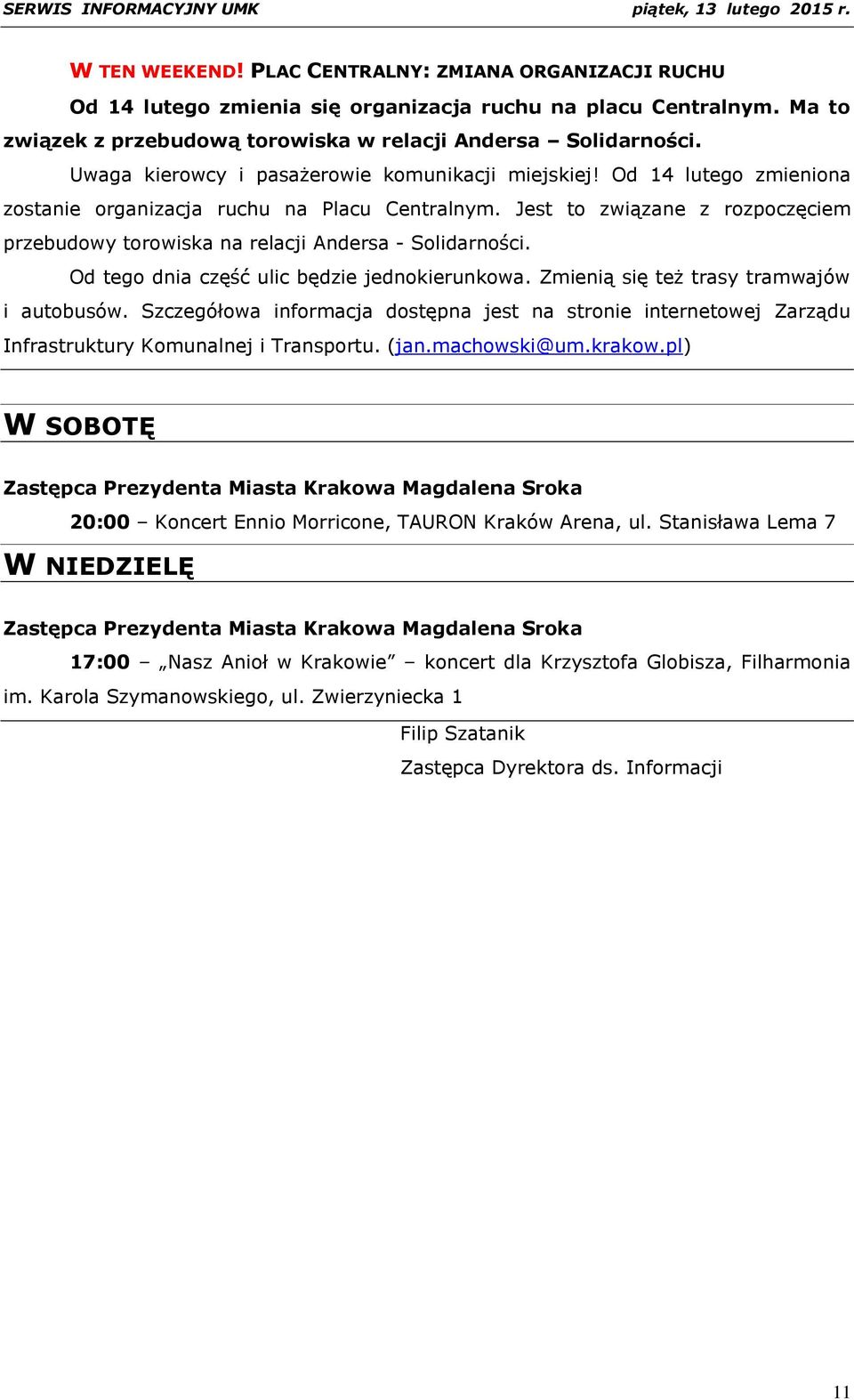 Jest to związane z rozpoczęciem przebudowy torowiska na relacji Andersa - Solidarności. Od tego dnia część ulic będzie jednokierunkowa. Zmienią się też trasy tramwajów i autobusów.