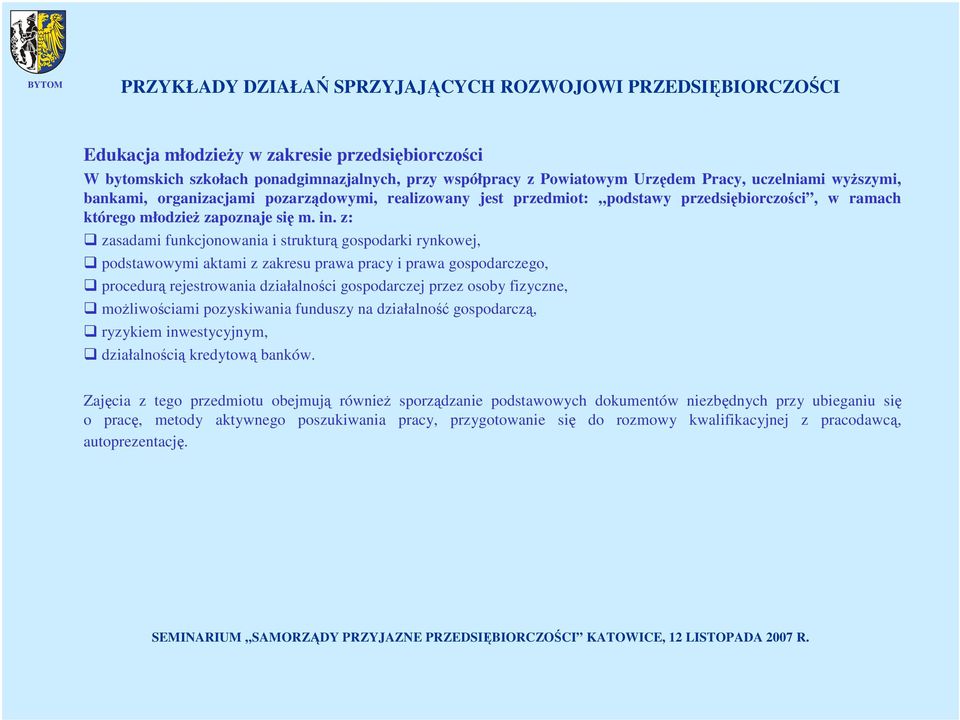 z: zasadami funkcjonowania i strukturą gospodarki rynkowej, podstawowymi aktami z zakresu prawa pracy i prawa gospodarczego, procedurą rejestrowania działalności gospodarczej przez osoby fizyczne,