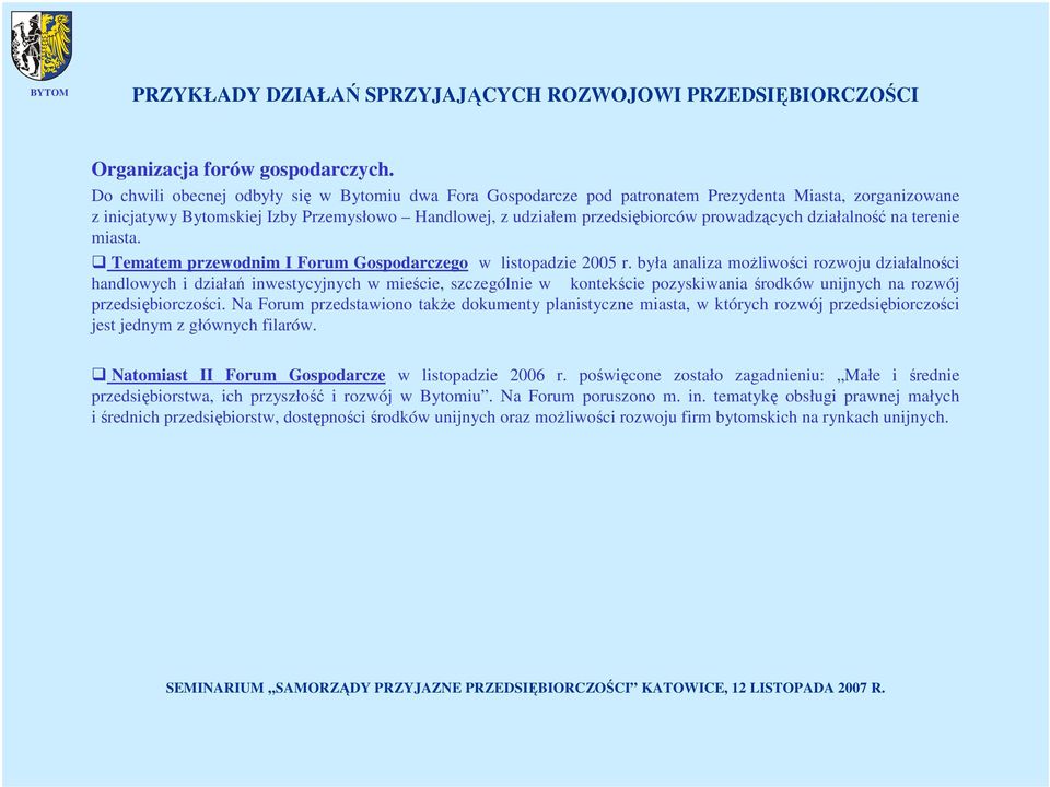 działalność na terenie miasta. Tematem przewodnim I Forum Gospodarczego w listopadzie 2005 r.