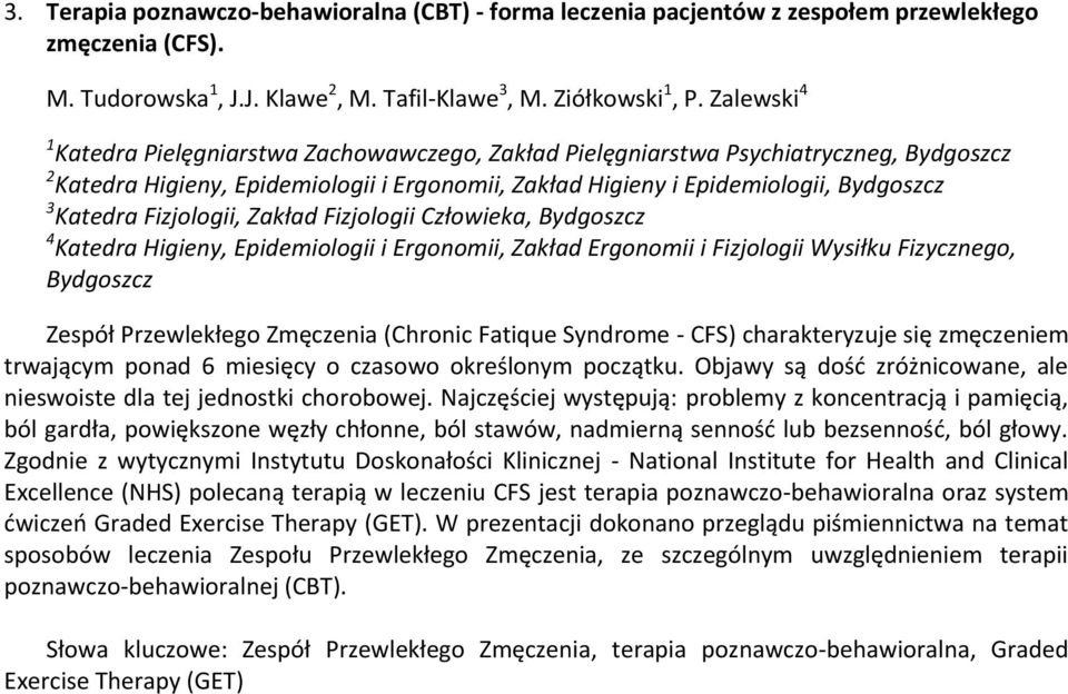 Fizjologii, Zakład Fizjologii Człowieka, Bydgoszcz 4 Katedra Higieny, Epidemiologii i Ergonomii, Zakład Ergonomii i Fizjologii Wysiłku Fizycznego, Bydgoszcz Zespół Przewlekłego Zmęczenia (Chronic