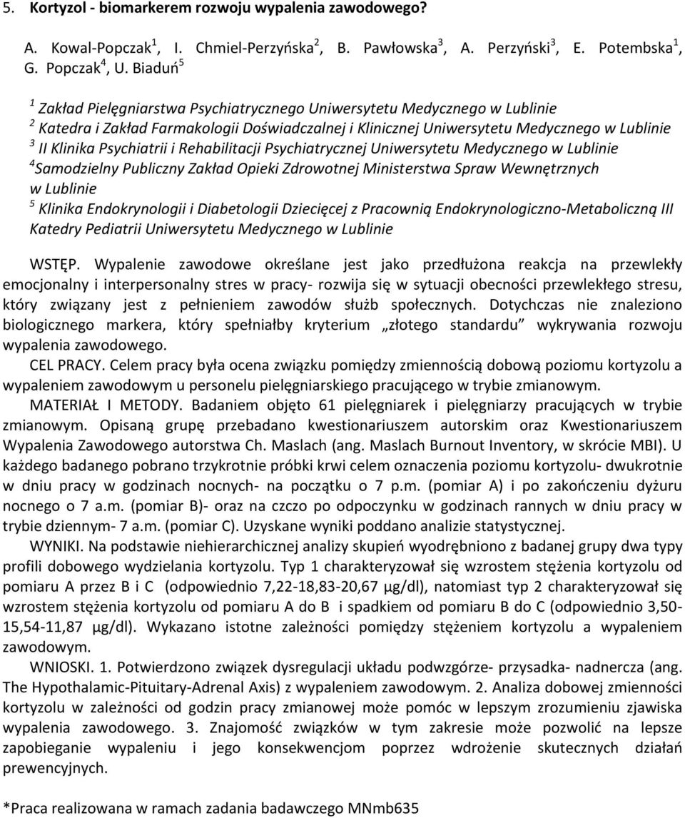 Psychiatrii i Rehabilitacji Psychiatrycznej Uniwersytetu Medycznego w Lublinie 4 Samodzielny Publiczny Zakład Opieki Zdrowotnej Ministerstwa Spraw Wewnętrznych w Lublinie 5 Klinika Endokrynologii i