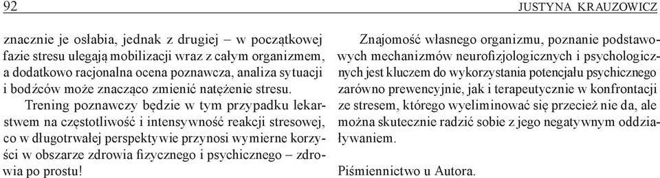 Trening poznawczy będzie w tym przypadku lekarstwem na częstotliwość i intensywność reakcji stresowej, co w długotrwałej perspektywie przynosi wymierne korzyści w obszarze zdrowia fizycznego i