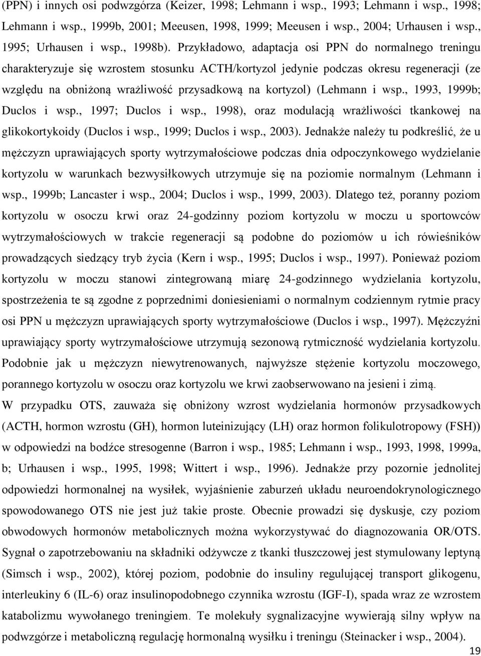 Przykładowo, adaptacja osi PPN do normalnego treningu charakteryzuje się wzrostem stosunku ACTH/kortyzol jedynie podczas okresu regeneracji (ze względu na obniżoną wrażliwość przysadkową na kortyzol)