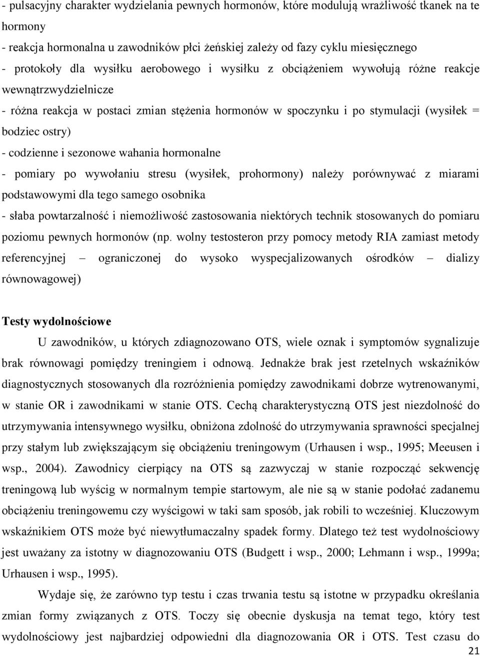 codzienne i sezonowe wahania hormonalne - pomiary po wywołaniu stresu (wysiłek, prohormony) należy porównywać z miarami podstawowymi dla tego samego osobnika - słaba powtarzalność i niemożliwość