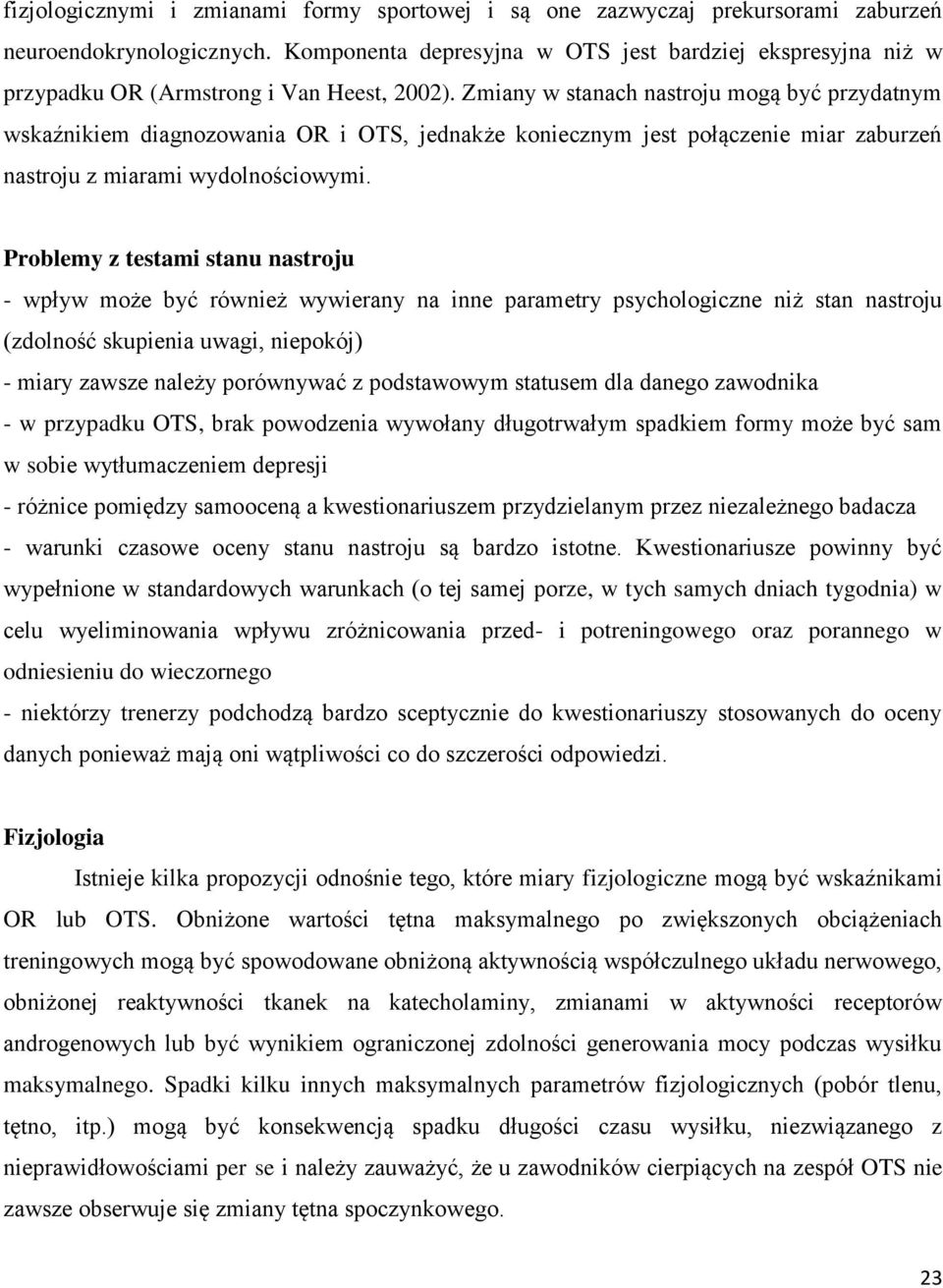 Zmiany w stanach nastroju mogą być przydatnym wskaźnikiem diagnozowania OR i OTS, jednakże koniecznym jest połączenie miar zaburzeń nastroju z miarami wydolnościowymi.