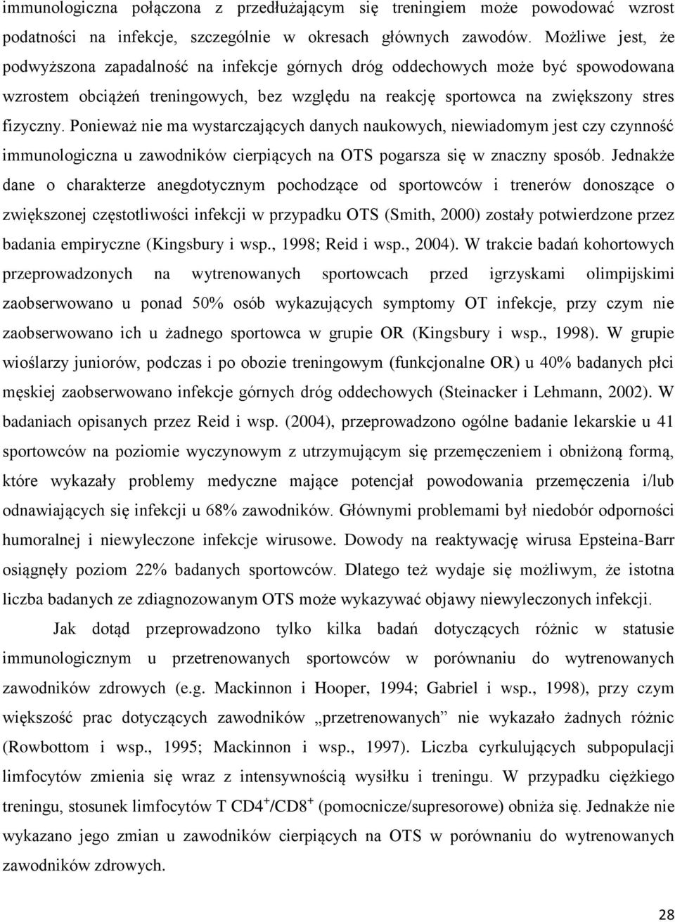 Ponieważ nie ma wystarczających danych naukowych, niewiadomym jest czy czynność immunologiczna u zawodników cierpiących na OTS pogarsza się w znaczny sposób.