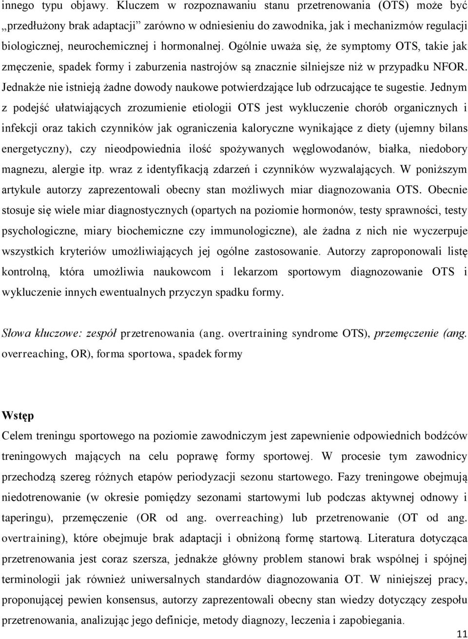 Ogólnie uważa się, że symptomy OTS, takie jak zmęczenie, spadek formy i zaburzenia nastrojów są znacznie silniejsze niż w przypadku NFOR.