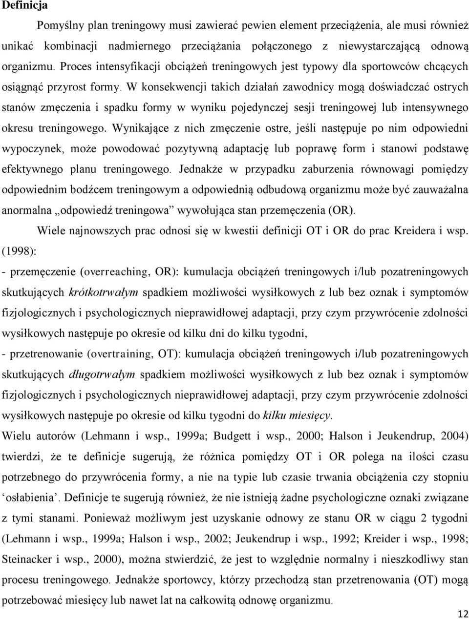 W konsekwencji takich działań zawodnicy mogą doświadczać ostrych stanów zmęczenia i spadku formy w wyniku pojedynczej sesji treningowej lub intensywnego okresu treningowego.