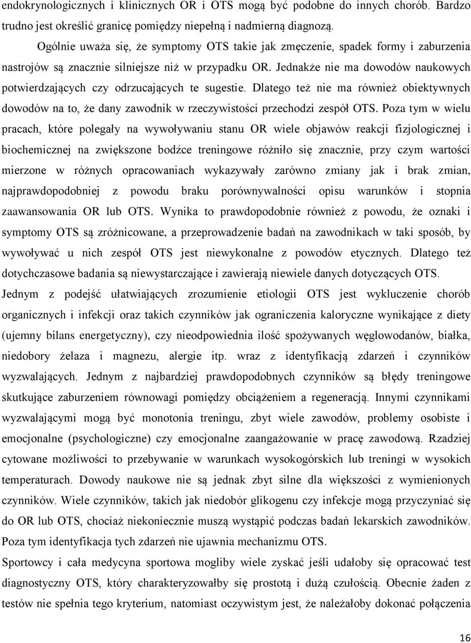 Jednakże nie ma dowodów naukowych potwierdzających czy odrzucających te sugestie. Dlatego też nie ma również obiektywnych dowodów na to, że dany zawodnik w rzeczywistości przechodzi zespół OTS.