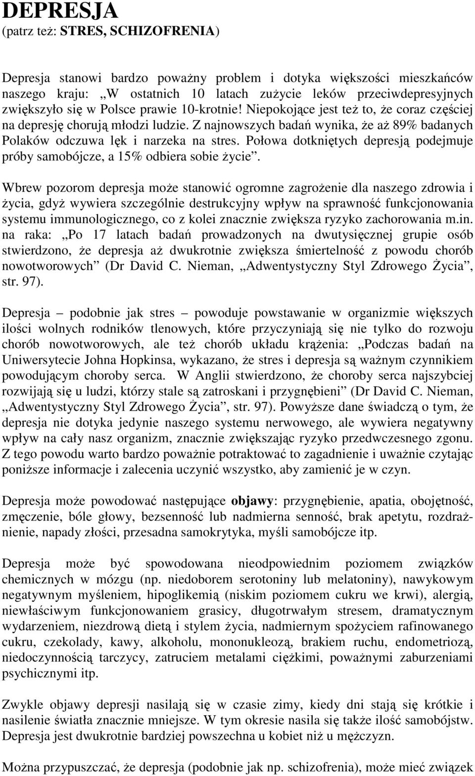 Połowa dotkniętych depresją podejmuje próby samobójcze, a 15% odbiera sobie Ŝycie.