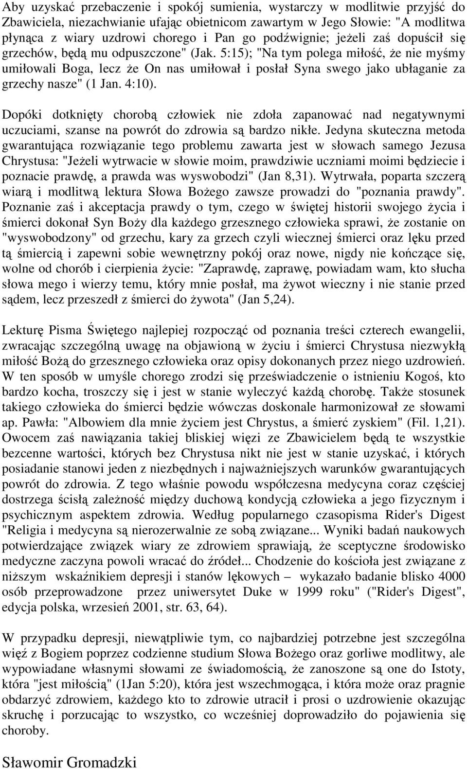 5:15); "Na tym polega miłość, Ŝe nie myśmy umiłowali Boga, lecz Ŝe On nas umiłował i posłał Syna swego jako ubłaganie za grzechy nasze" (1 Jan. 4:10).