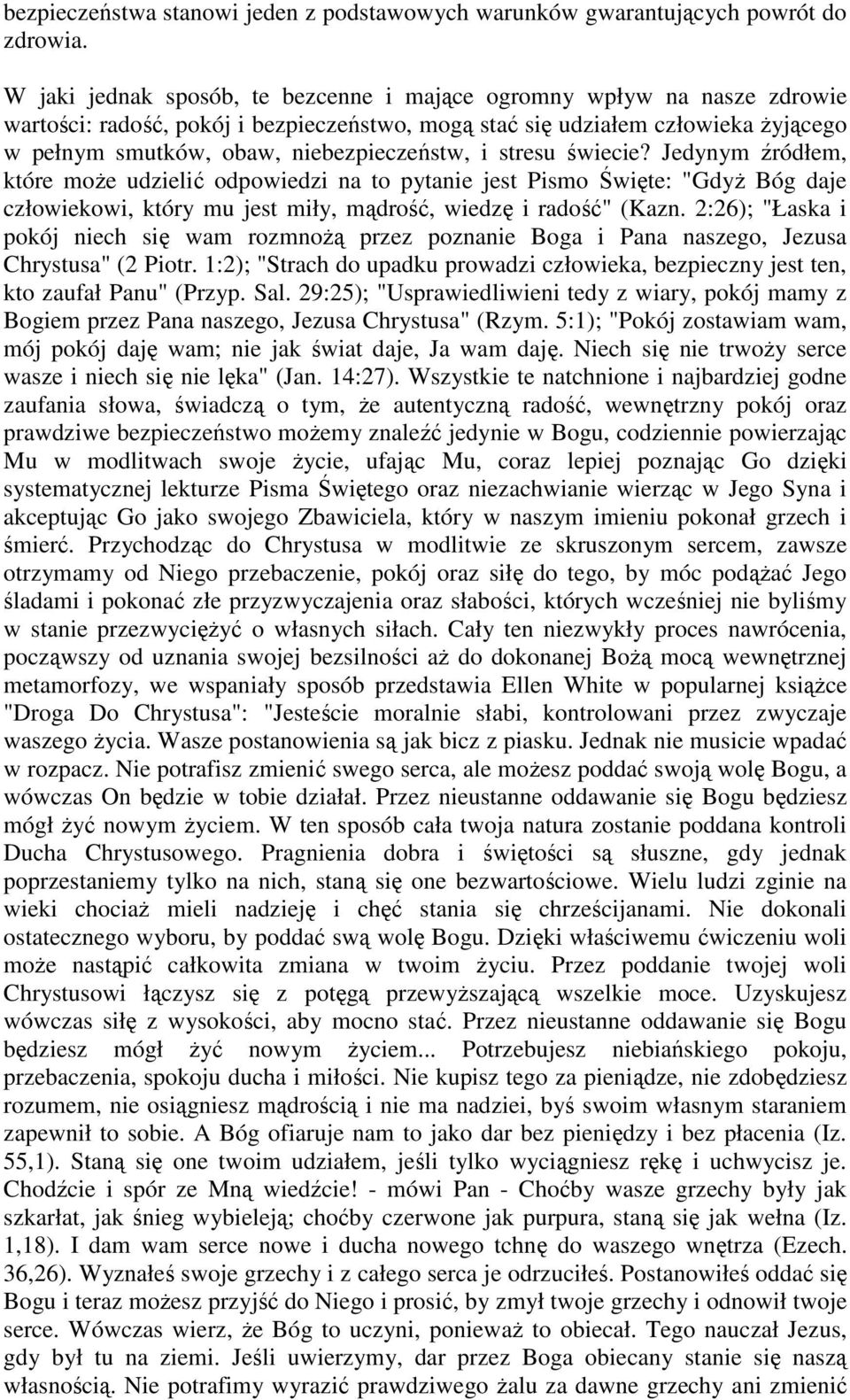 i stresu świecie? Jedynym źródłem, które moŝe udzielić odpowiedzi na to pytanie jest Pismo Święte: "GdyŜ Bóg daje człowiekowi, który mu jest miły, mądrość, wiedzę i radość" (Kazn.