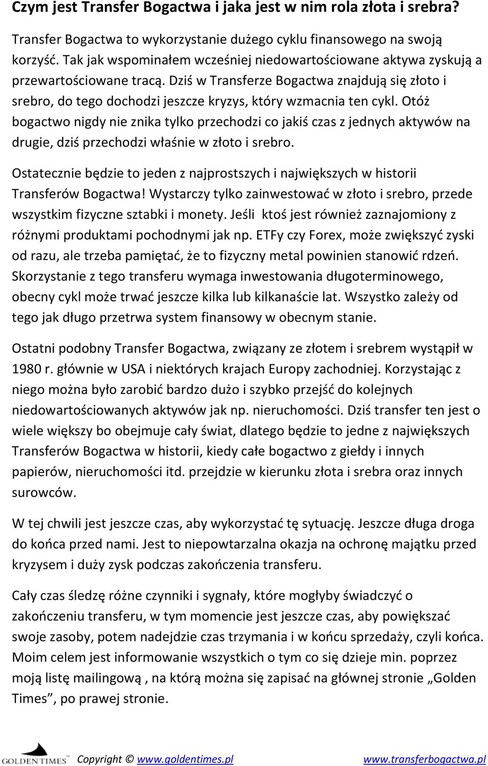 Dziś w Transferze Bogactwa znajdują się złoto i srebro, do tego dochodzi jeszcze kryzys, który wzmacnia ten cykl.