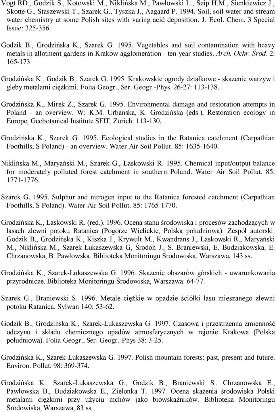 Vegetables and soil contamination with heavy metals in allotment gardens in Kraków agglomeration - ten year studies. Arch. Ochr. Środ. 2: 165-173 Grodzińska K., Godzik B., Szarek G. 1995.