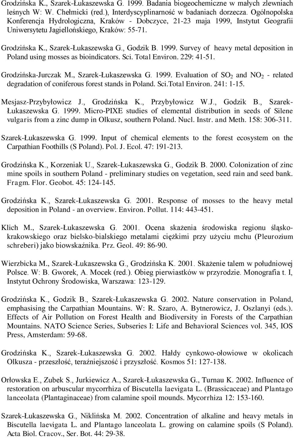 Sci. Total Environ. 229: 41-51. Grodzińska-Jurczak M., Szarek-Łukaszewska G. 1999. Evaluation of SO 2 and NO 2 - related degradation of coniferous forest stands in Poland. Sci.Total Environ. 241: 1-15.