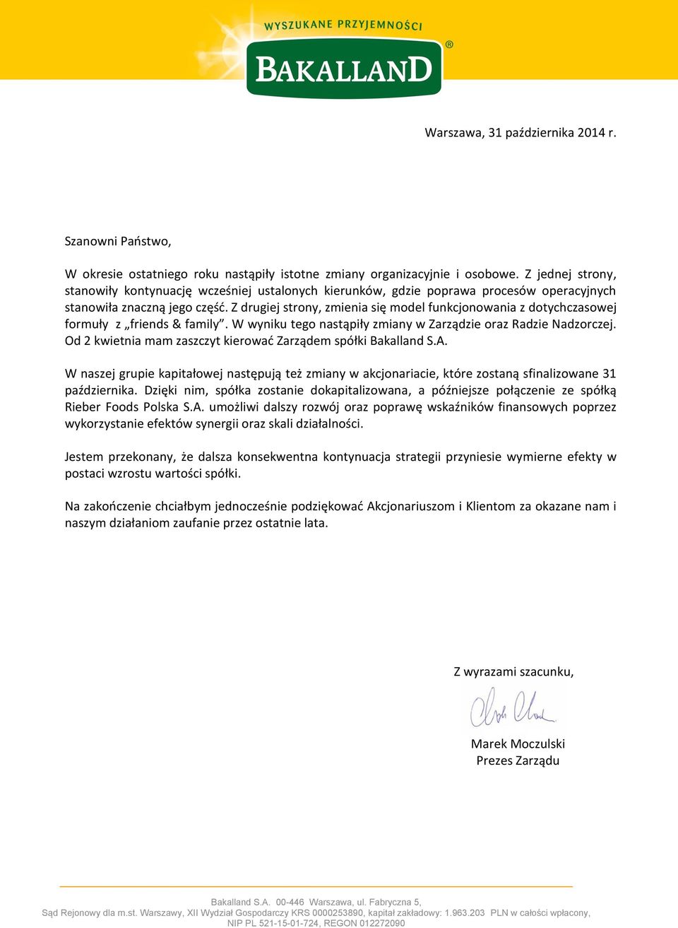 Z drugiej strony, zmienia się model funkcjonowania z dotychczasowej formuły z friends & family. W wyniku tego nastąpiły zmiany w Zarządzie oraz Radzie Nadzorczej.