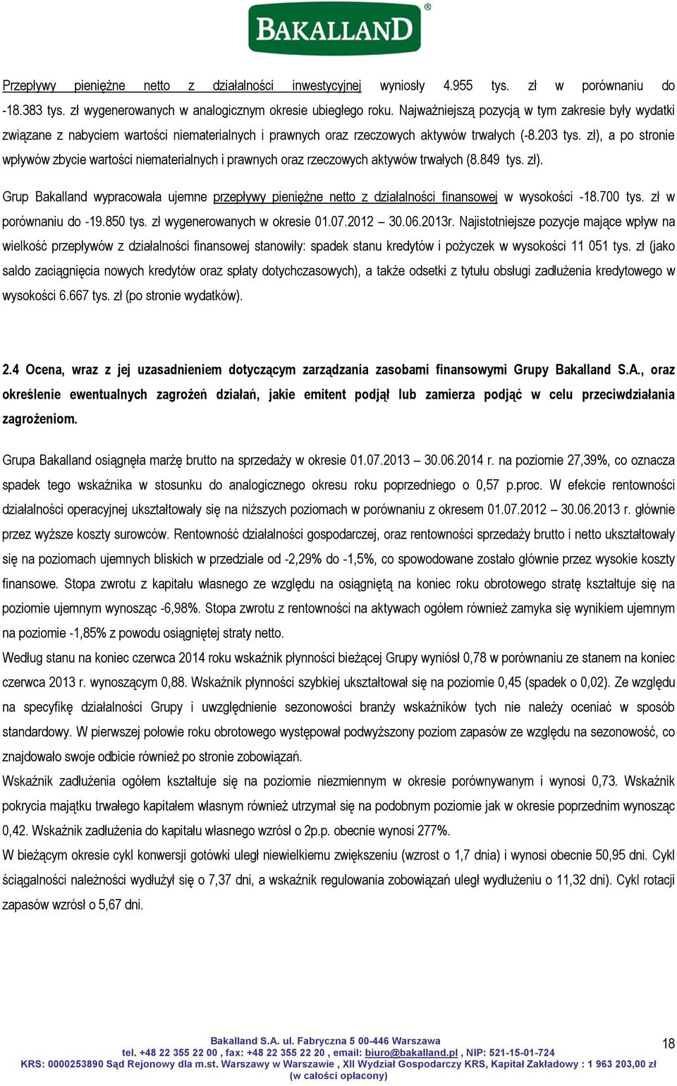 zł), a po stronie wpływów zbycie wartości niematerialnych i prawnych oraz rzeczowych aktywów trwałych (8.849 tys. zł).