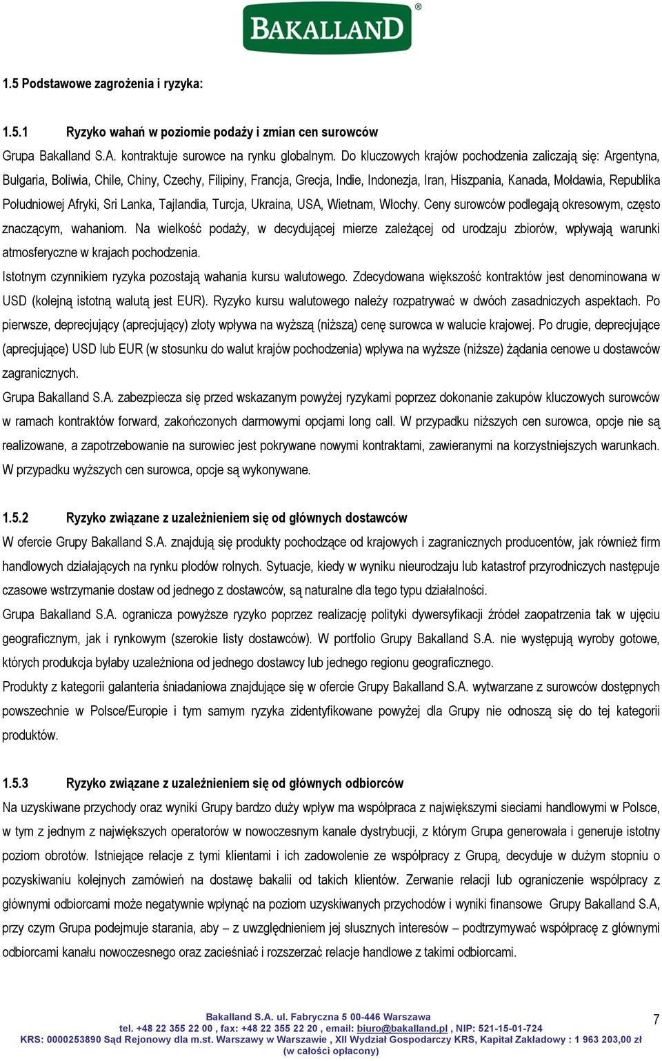 Południowej Afryki, Sri Lanka, Tajlandia, Turcja, Ukraina, USA, Wietnam, Włochy. Ceny surowców podlegają okresowym, często znaczącym, wahaniom.