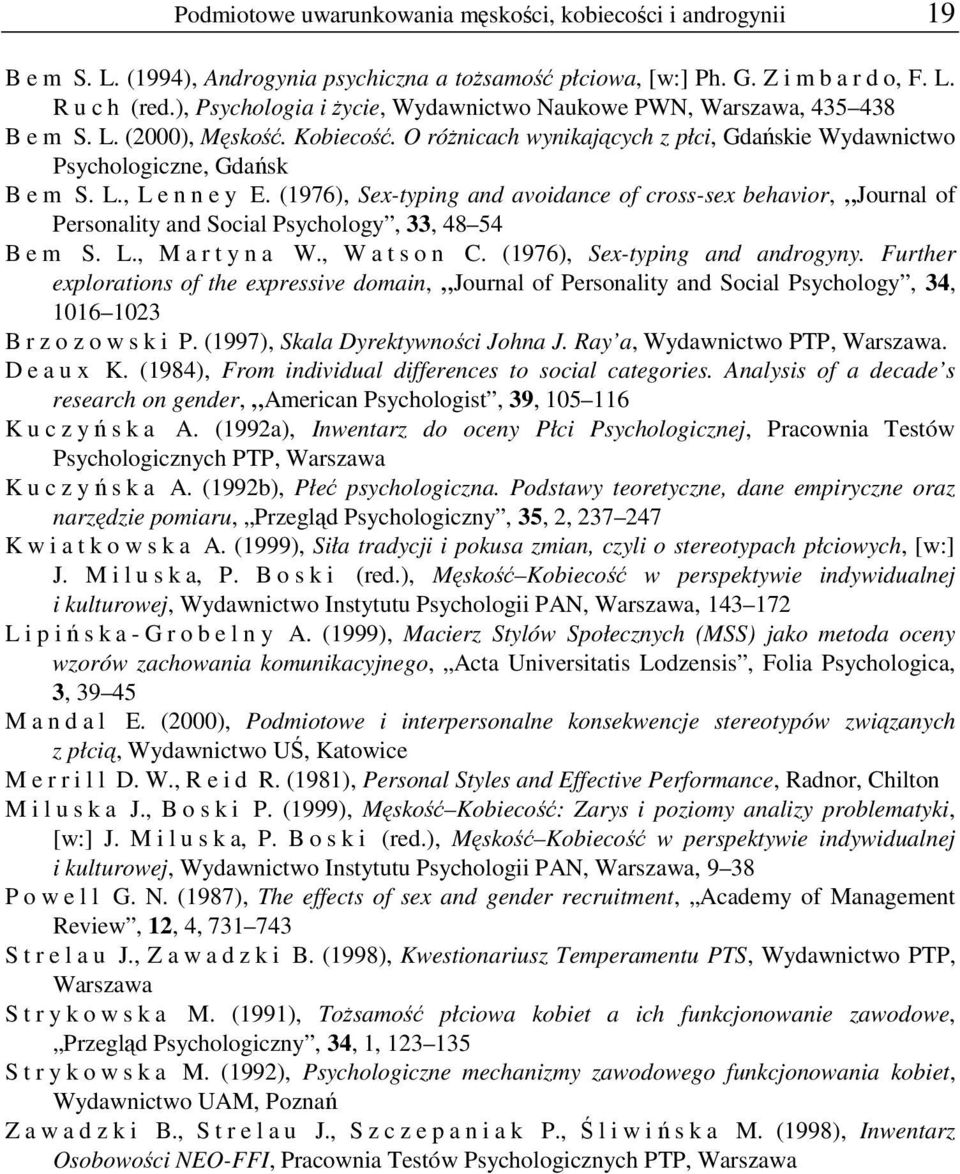 (1976), Sex-typing and avoidance of cross-sex behavior, Journal of Personality and Social Psychology, 33, 48 54 B e m S. L., M a r t y n a W., W a t s o n C. (1976), Sex-typing and androgyny.