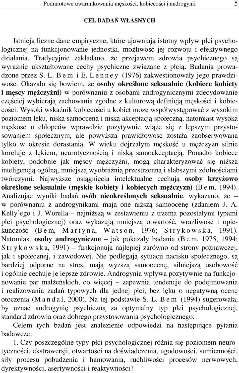 B e m i E. L e n n e y (1976) zakwestionowały jego prawdziwość.