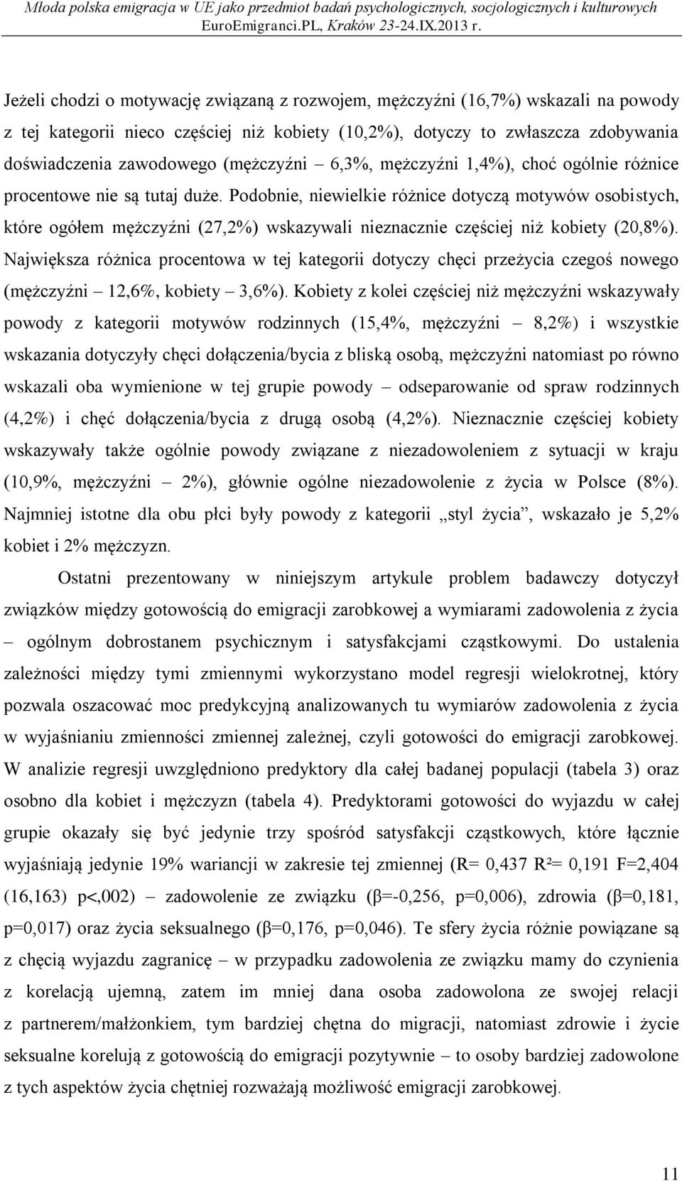 Podobnie, niewielkie różnice dotyczą motywów osobistych, które ogółem mężczyźni (27,2%) wskazywali nieznacznie częściej niż kobiety (20,8%).