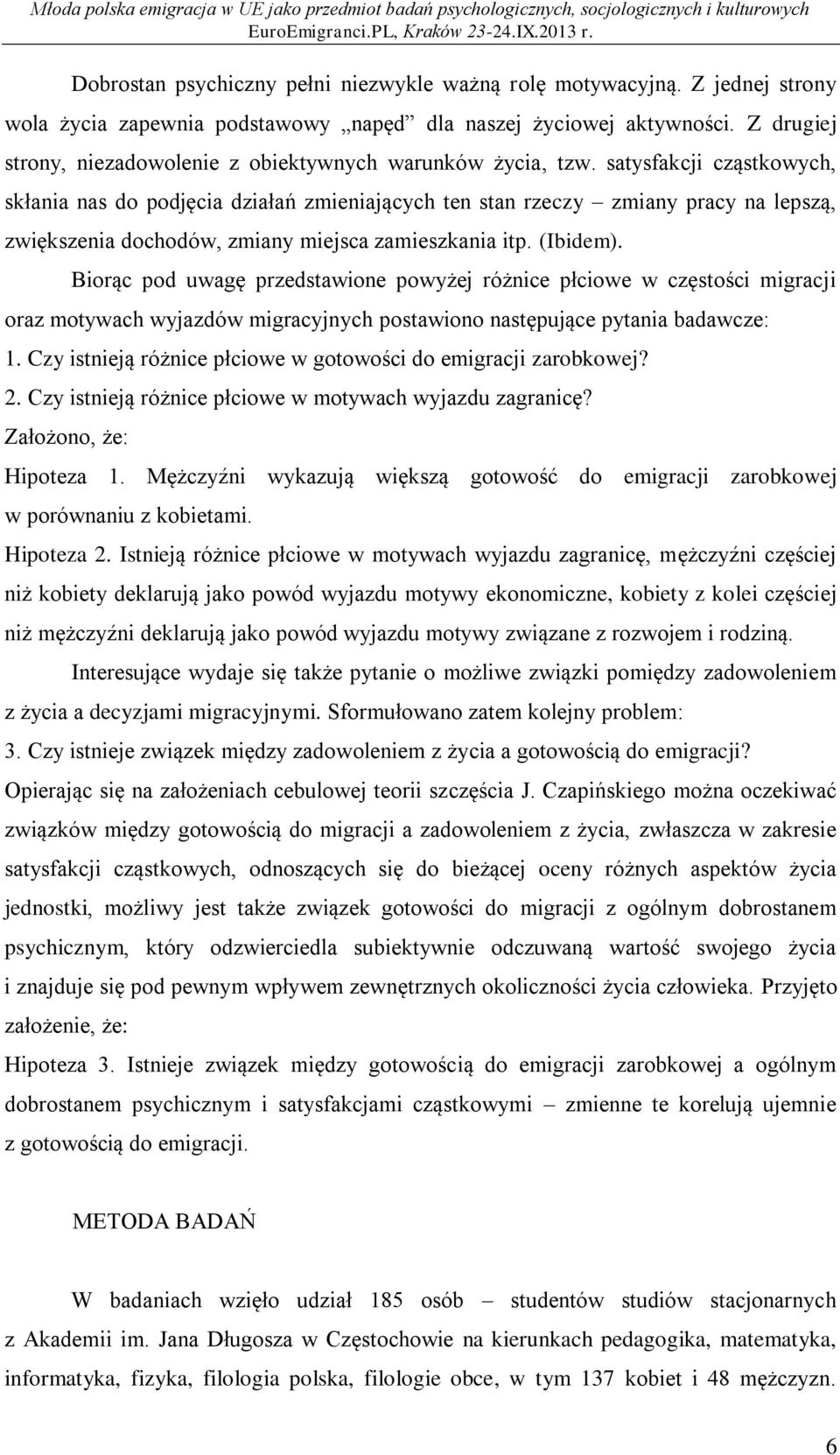 satysfakcji cząstkowych, skłania nas do podjęcia działań zmieniających ten stan rzeczy zmiany pracy na lepszą, zwiększenia dochodów, zmiany miejsca zamieszkania itp. (Ibidem).