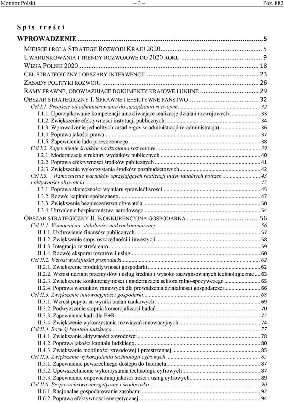 .. 32 Cel I.1. Przejście od administrowania do zarządzania rozwojem... 32 I.1.1. Uporządkowanie kompetencji umożliwiające realizację działań rozwojowych... 33 I.1.2. Zwiększenie efektywności instytucji publicznych.