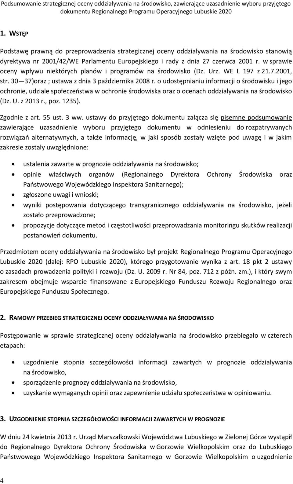 w sprawie oceny wpływu niektórych planów i programów na środowisko (Dz. Urz. WE L 197 z 21.7.2001, str. 30 37)oraz ; ustawa z dnia 3 października 2008 r.