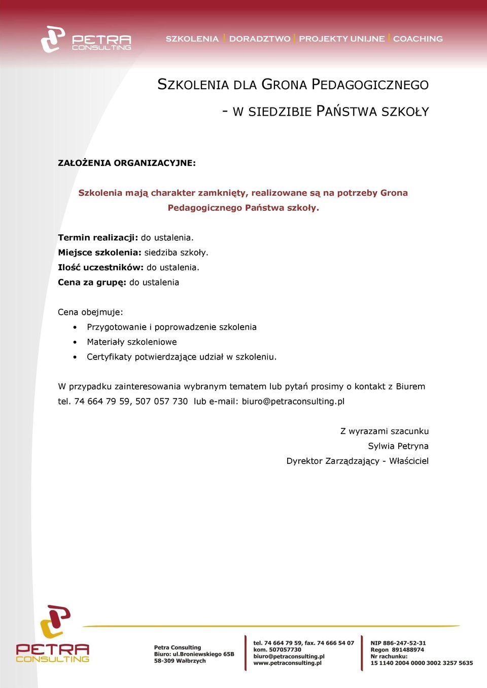 Cena za grupę: do ustalenia Cena obejmuje: Przygotowanie i poprowadzenie szkolenia Materiały szkoleniowe Certyfikaty potwierdzające udział w szkoleniu.