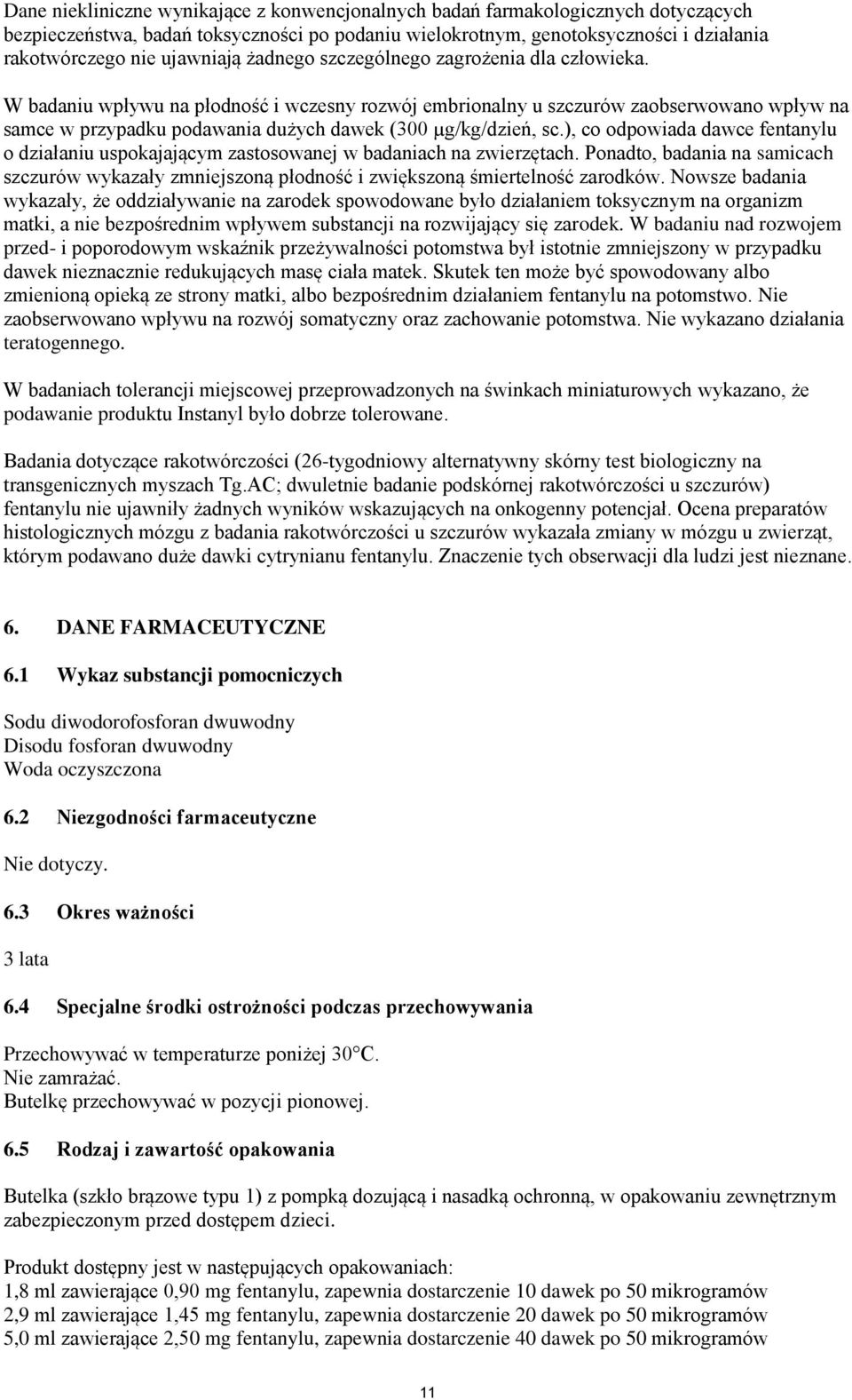 W badaniu wpływu na płodność i wczesny rozwój embrionalny u szczurów zaobserwowano wpływ na samce w przypadku podawania dużych dawek (300 µg/kg/dzień, sc.