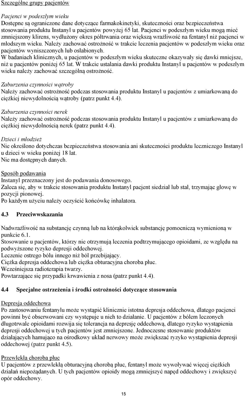 Należy zachować ostrożność w trakcie leczenia pacjentów w podeszłym wieku oraz pacjentów wyniszczonych lub osłabionych.