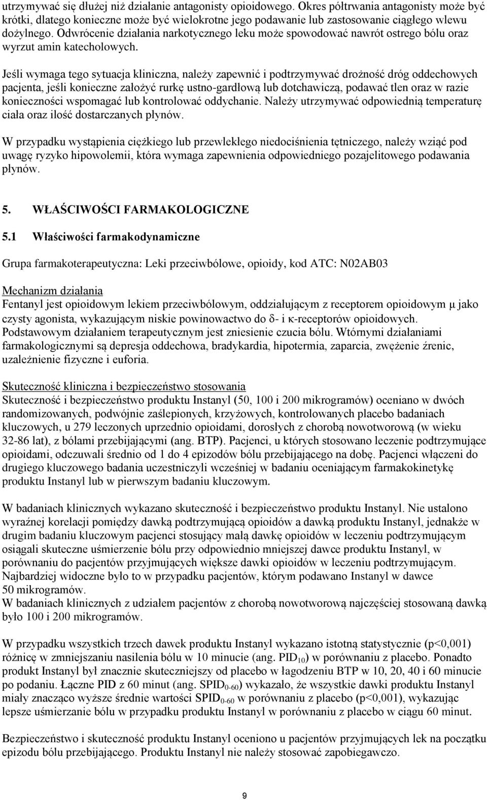 Odwrócenie działania narkotycznego leku może spowodować nawrót ostrego bólu oraz wyrzut amin katecholowych.