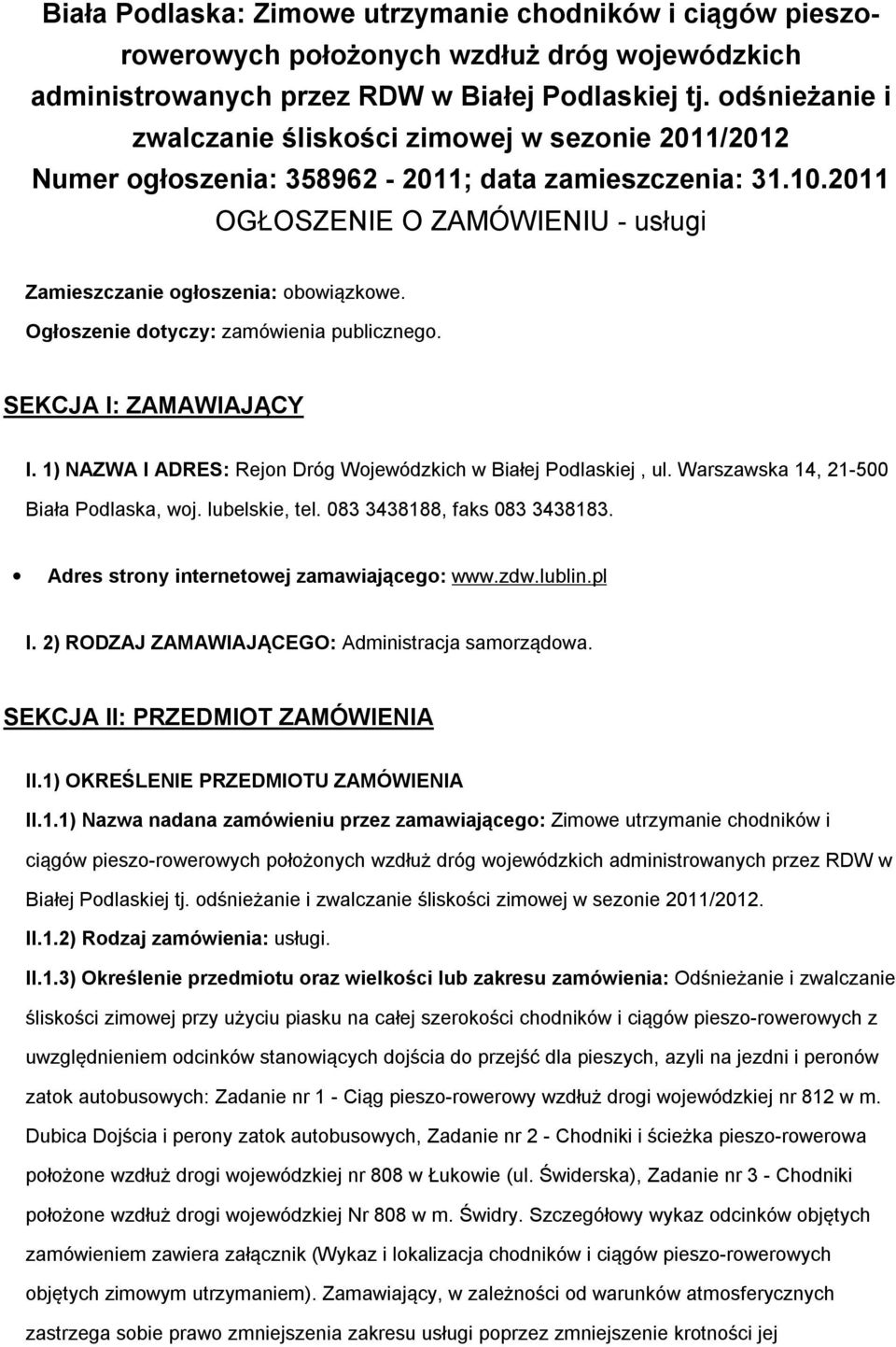 Ogłszenie dtyczy: zamówienia publiczneg. SEKCJA I: ZAMAWIAJĄCY I. 1) NAZWA I ADRES: Rejn Dróg Wjewódzkich w Białej Pdlaskiej, ul. Warszawska 14, 21-500 Biała Pdlaska, wj. lubelskie, tel.