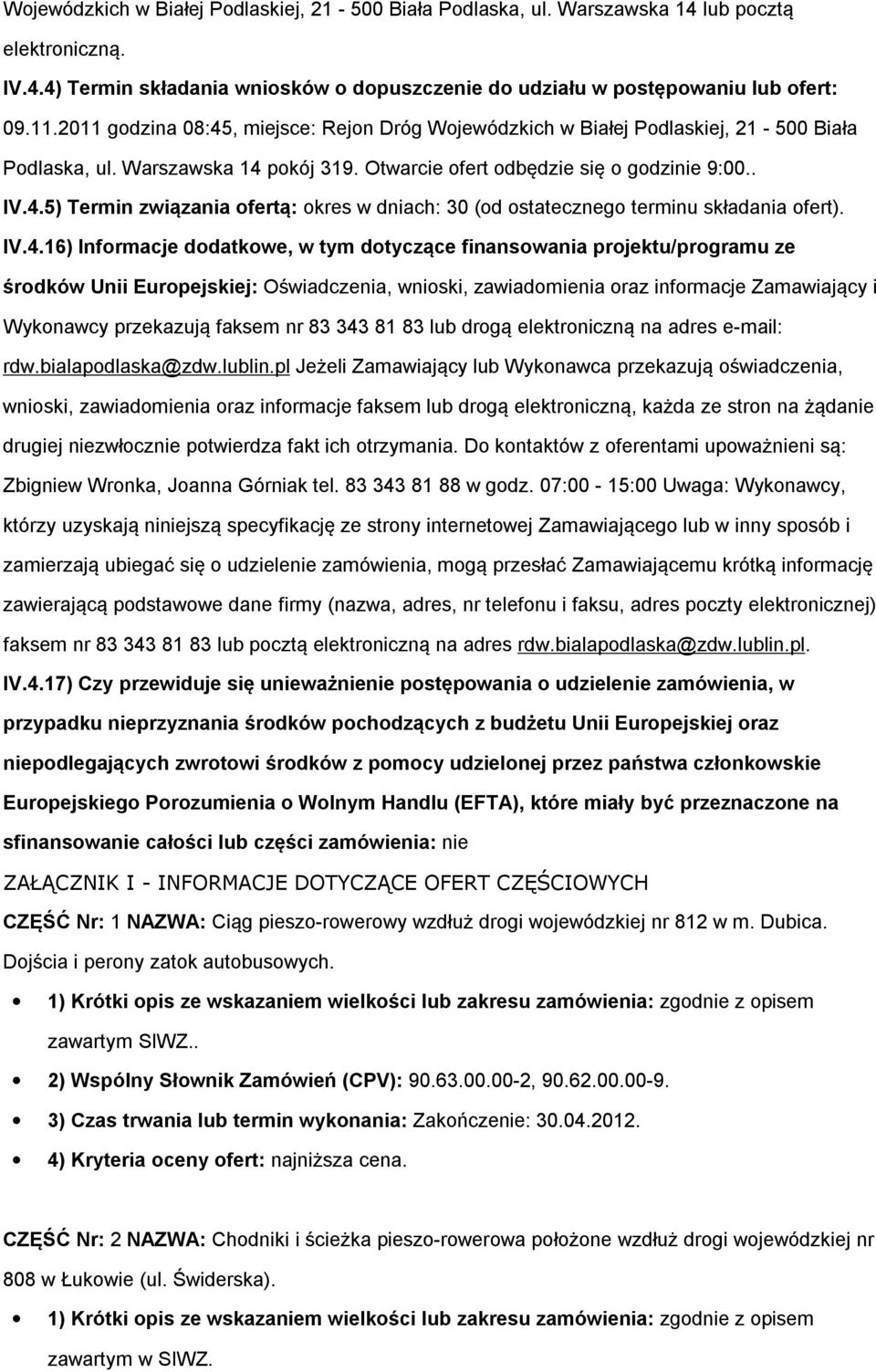 IV.4.16) Infrmacje ddatkwe, w tym dtyczące finanswania prjektu/prgramu ze śrdków Unii Eurpejskiej: Oświadczenia, wniski, zawiadmienia raz infrmacje Zamawiający i Wyknawcy przekazują faksem nr 83 343