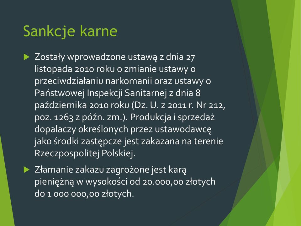 zm.). Produkcja i sprzedaż dopalaczy określonych przez ustawodawcę jako środki zastępcze jest zakazana na terenie