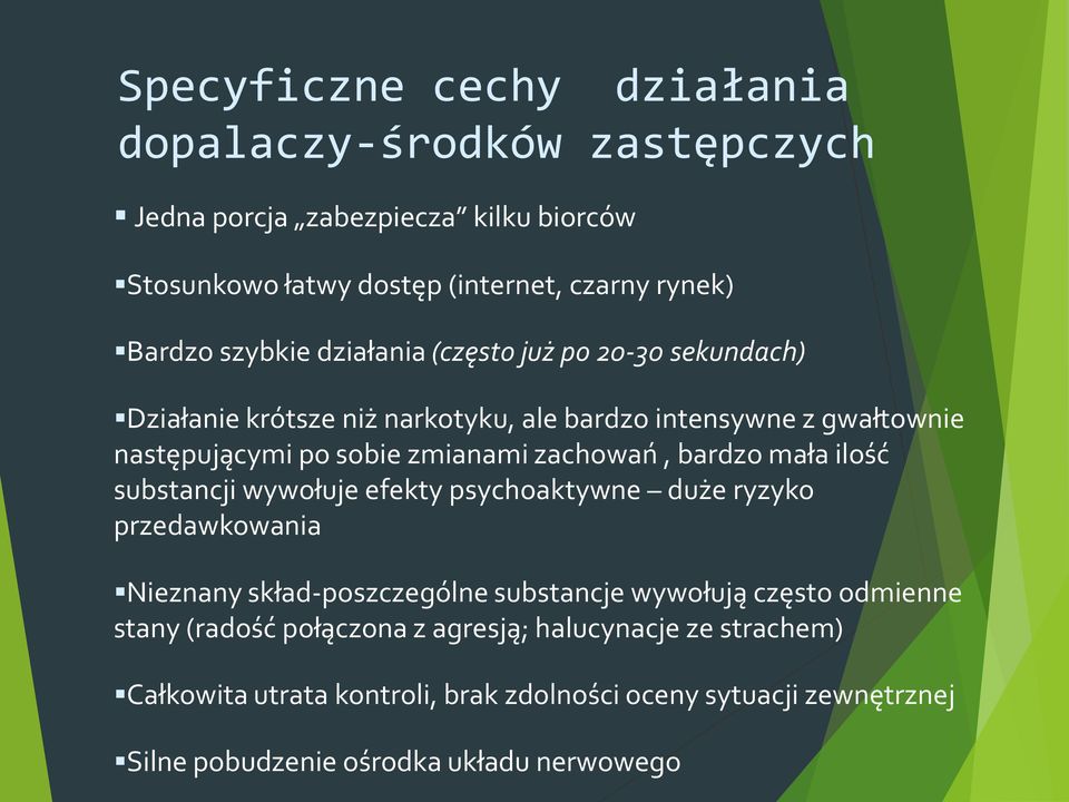 zachowań, bardzo mała ilość substancji wywołuje efekty psychoaktywne duże ryzyko przedawkowania Nieznany skład-poszczególne substancje wywołują często