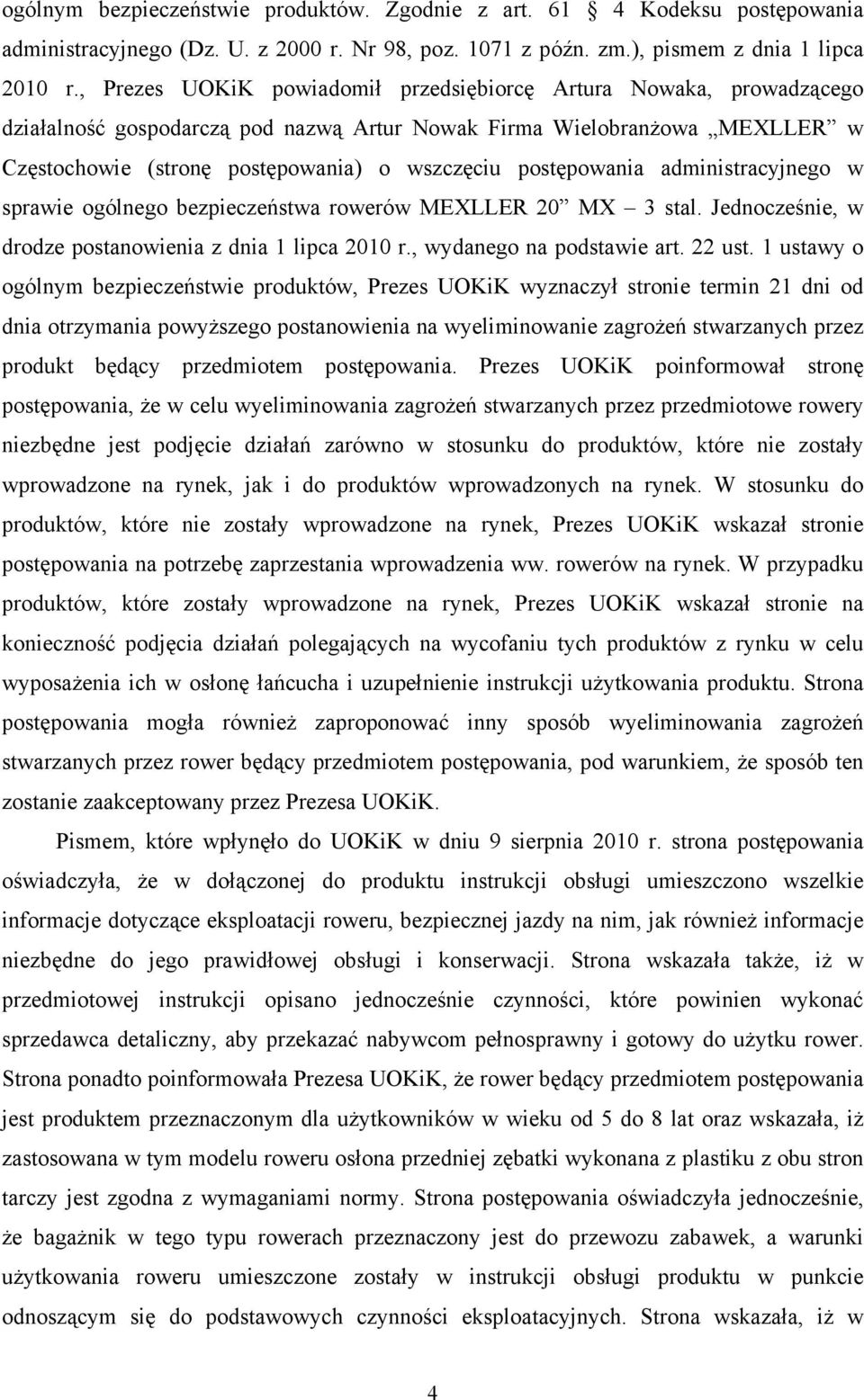 postępowania administracyjnego w sprawie ogólnego bezpieczeństwa rowerów MEXLLER 20 MX 3 stal. Jednocześnie, w drodze postanowienia z dnia 1 lipca 2010 r., wydanego na podstawie art. 22 ust.