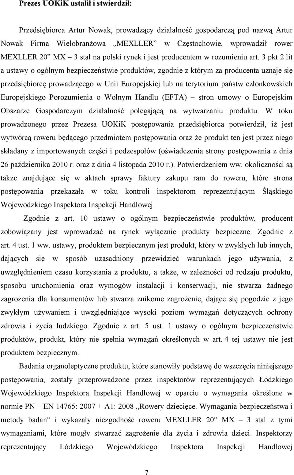 3 pkt 2 lit a ustawy o ogólnym bezpieczeństwie produktów, zgodnie z którym za producenta uznaje się przedsiębiorcę prowadzącego w Unii Europejskiej lub na terytorium państw członkowskich