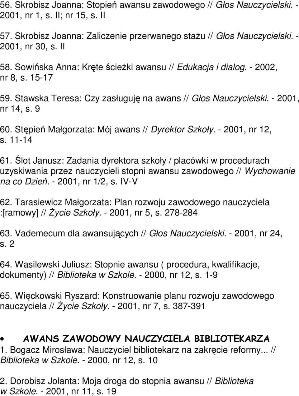 Stępień Małgorzata: Mój awans // Dyrektor Szkoły. - 2001, nr 12, s. 11-14 61.