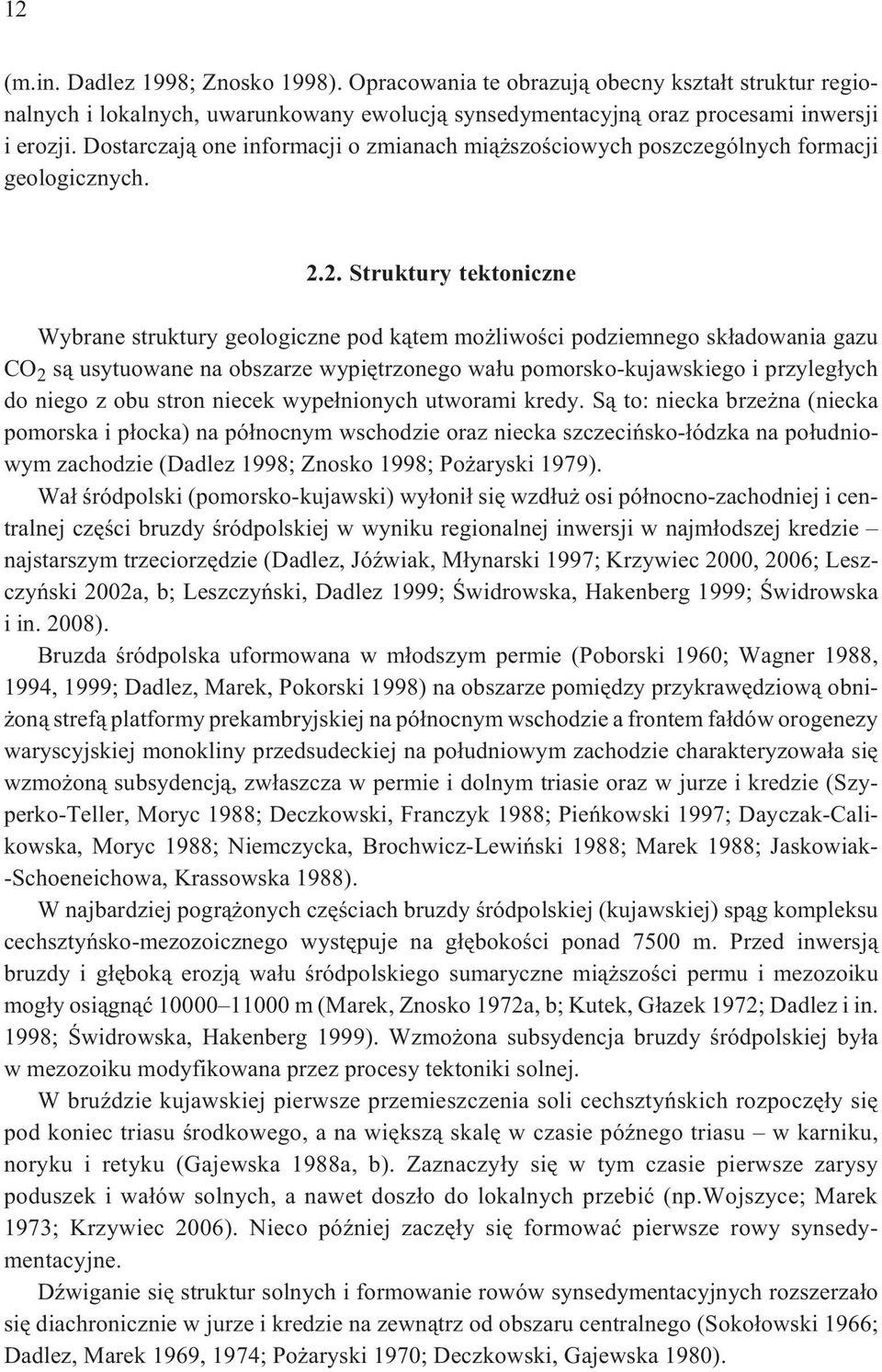 2. Struktury tektoniczne Wybrane struktury geologiczne pod k¹tem mo liwoœci podziemnego sk³adowania gazu CO 2 s¹ usytuowane na obszarze wypiêtrzonego wa³u pomorsko-kujawskiego i przyleg³ych do niego