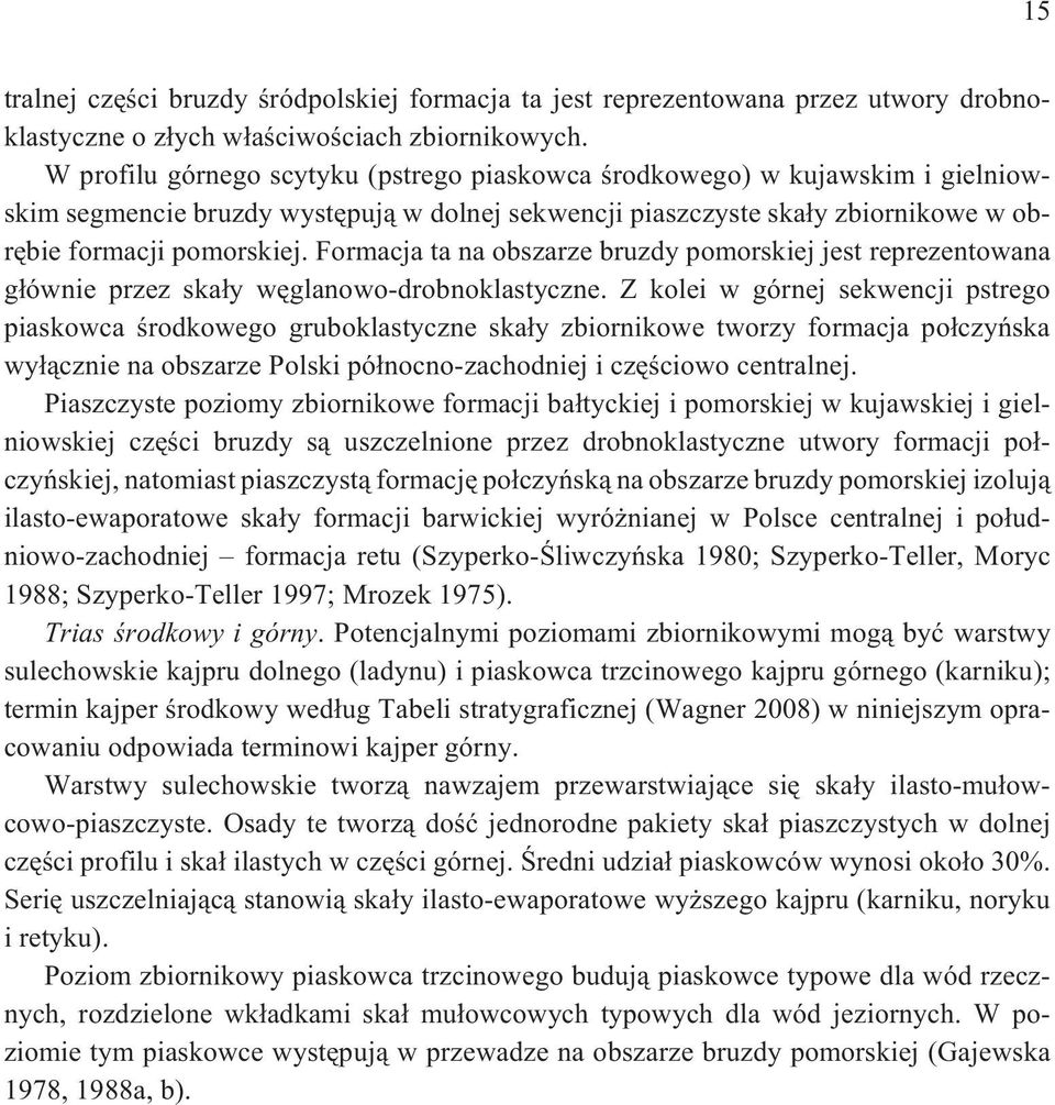 Formacja ta na obszarze bruzdy pomorskiej jest reprezentowana g³ównie przez ska³y wêglanowo-drobnoklastyczne.