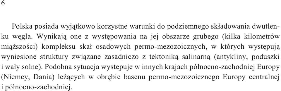 w których wystêpuj¹ wyniesione struktury zwi¹zane zasadniczo z tektonik¹ salinarn¹ (antykliny, poduszki i wa³y solne).