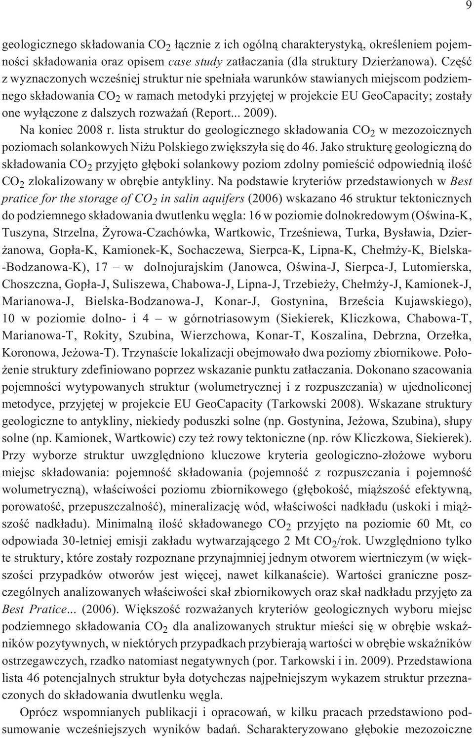 dalszych rozwa añ (Report... 2009). Na koniec 2008 r. lista struktur do geologicznego sk³adowania CO 2 w mezozoicznych poziomach solankowych Ni u Polskiego zwiêkszy³a siê do 46.