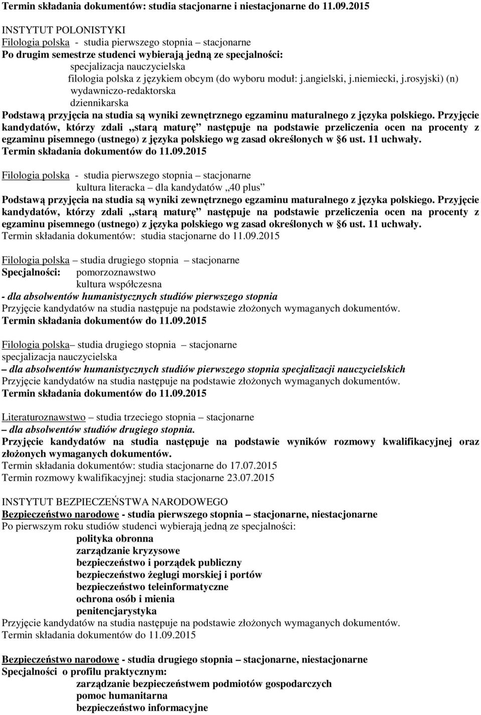 Przyjęcie kandydatów, którzy zdali starą maturę następuje na podstawie przeliczenia ocen na procenty z egzaminu pisemnego (ustnego) z języka polskiego wg zasad określonych w 6 ust. 11 uchwały.