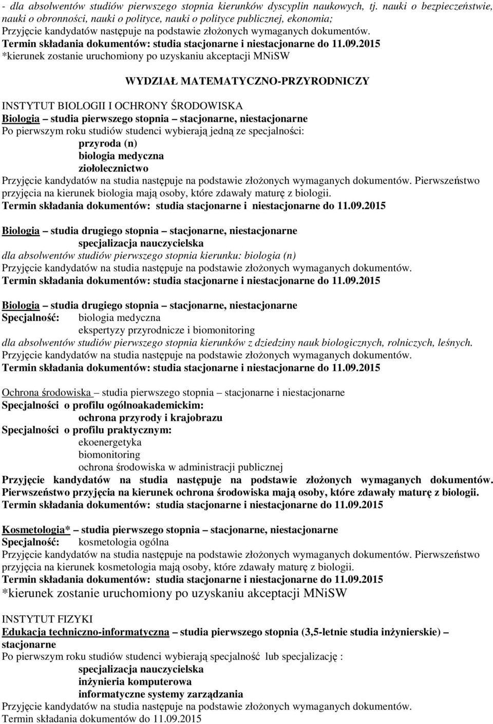 *kierunek zostanie uruchomiony po uzyskaniu akceptacji MNiSW WYDZIAŁ MATEMATYCZNO-PRZYRODNICZY INSTYTUT BIOLOGII I OCHRONY ŚRODOWISKA Biologia studia pierwszego stopnia stacjonarne, niestacjonarne Po